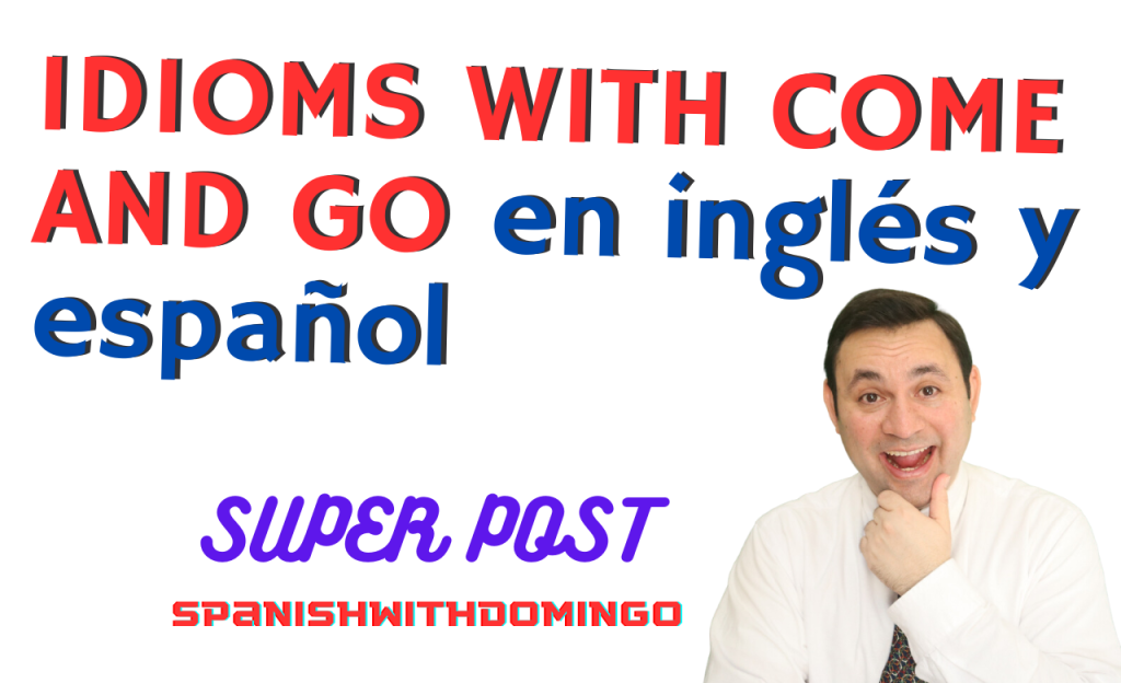 Idioms with Come and Go